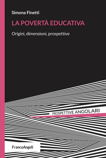 La povertà educativa. Origini, dimensioni, prospettive - Simona Finetti - Libro Franco Angeli 2023, Prospettive angolari | Libraccio.it