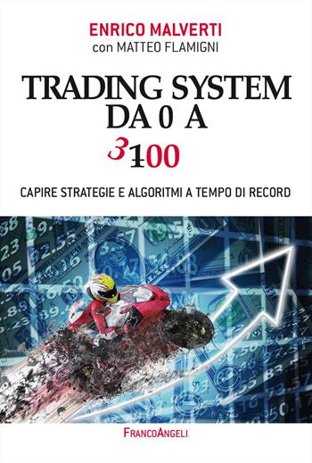 Trading system da 0 a 300. Capire strategie e algoritmi a tempo di record - Enrico Malverti, Matteo Flamigni - Libro Franco Angeli 2023, Trend | Libraccio.it