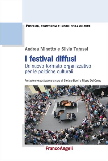 I festival diffusi. Un nuovo formato organizzativo per le politiche culturali - Andrea Minetto, Silvia Tarassi - Libro Franco Angeli 2024, Pubblico, professioni, luoghi della cultura | Libraccio.it