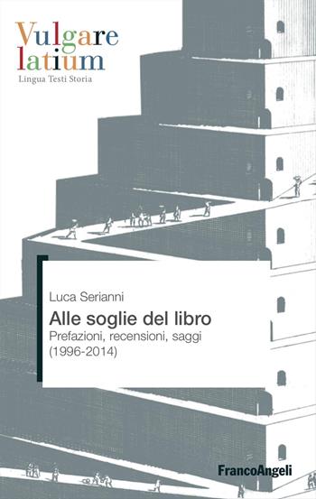 Alle soglie del libro. Prefazioni, recensioni, saggi (1996-2014) - Luca Serianni - Libro Franco Angeli 2023, Vulgare latium. Lingua testi storia | Libraccio.it