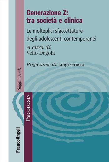Generazione Z: tra società e clinica. Le molteplici sfacettature degli adolescenti contemporanei  - Libro Franco Angeli 2023, Serie di psicologia | Libraccio.it