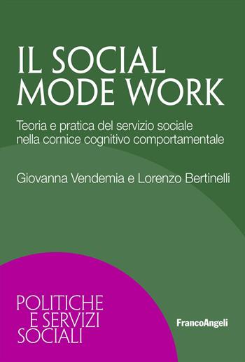 Il social mode work. Teoria e pratica del servizio sociale nella cornice cognitivo comportamentale - Giovanna Vendemia, Lorenzo Bertinelli - Libro Franco Angeli 2023, Politiche e servizi sociali | Libraccio.it