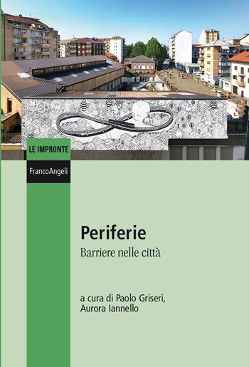 Periferie. Barriere nelle città - Aurora Iannello - Libro Franco Angeli 2023, Le impronte | Libraccio.it