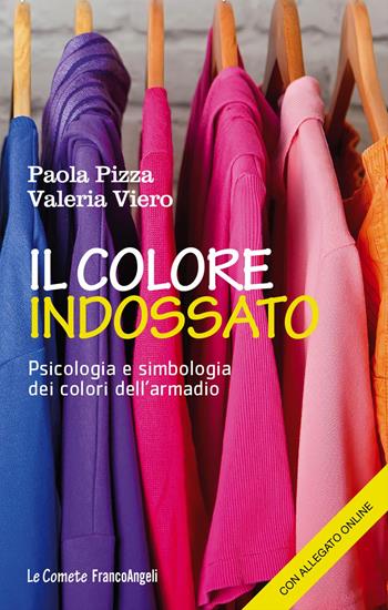 Il colore indossato. Psicologia e simbologia dei colori dell'armadio - Paola Pizza, Valeria Viero - Libro Franco Angeli 2023, Le comete | Libraccio.it