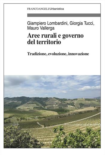 Aree rurali e governo del territorio - Giampiero Lombardini, Giorgia Tucci, Mauro Vallerga - Libro Franco Angeli 2023, Urbanistica | Libraccio.it