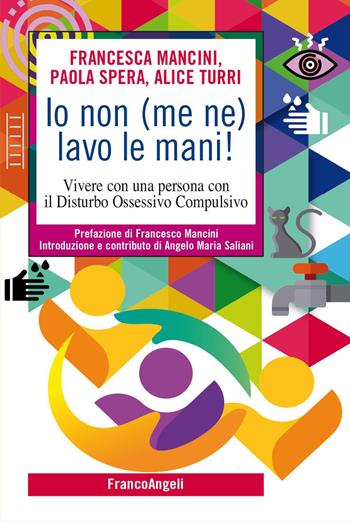 Io non (me ne) lavo le mani! Vivere con una persona con il Disturbo Ossessivo Compulsivo - Francesca Mancini, Paola Spera, Alice Turri - Libro Franco Angeli 2023, SelfHelp Workbook | Libraccio.it