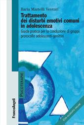 Trattamento dei disturbi emotivi comuni in adolescenza. Guida pratica per la conduzione dei gruppi: protocollo adolescenti-genitori