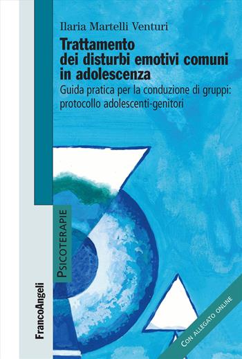Trattamento dei disturbi emotivi comuni in adolescenza. Guida pratica per la conduzione dei gruppi: protocollo adolescenti-genitori - Ilaria Martelli Venturi - Libro Franco Angeli 2023, Psicoterapie | Libraccio.it