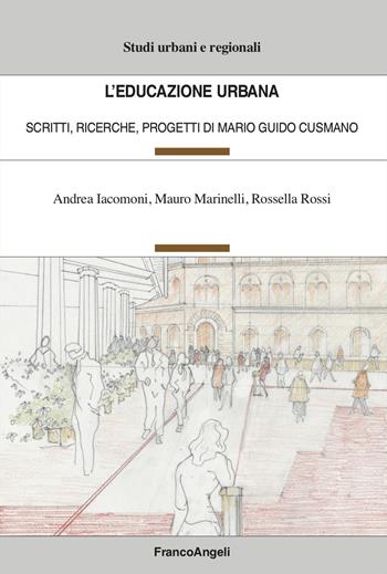 L'educazione urbana. Scritti, ricerche, progetti di Mario Guido Cusmano - Andrea Iacomoni, Mauro Marinelli, Rossella Rossi - Libro Franco Angeli 2023, Studi urbani e regionali | Libraccio.it