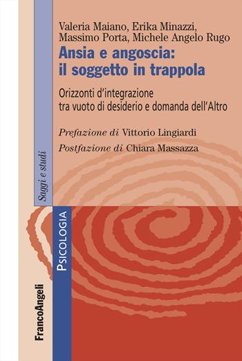 Ansia e angoscia: il soggetto in trappola. Orizzonti d'integrazione tra vuoto di desiderio e domanda dell'Altro - Valeria Maiano, Erika Minazzi, Massimo Porta - Libro Franco Angeli 2024, Serie di psicologia | Libraccio.it