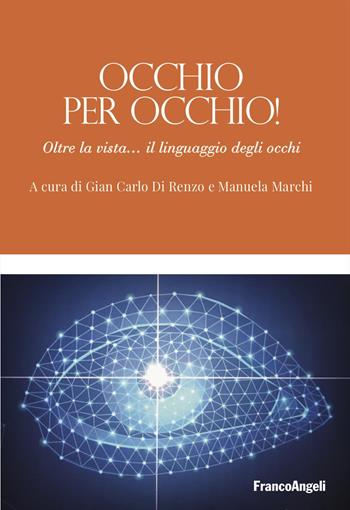 Occhio per occhio! Oltre la vista... il linguaggio degli occhi - Gian Carlo Di Renzo - Libro Franco Angeli 2024, Varie. Saggi e manuali | Libraccio.it