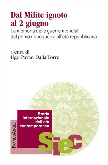 Dal milite ignoto al 2 giugno. La memoria delle guerre mondiali dal primo dopoguerra all'età repubblicana  - Libro Franco Angeli 2023, Storia internazionale dell'età contemporanea | Libraccio.it