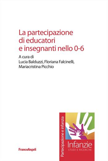 La partecipazione di educatori e insegnanti nello 0-6 - Floriana Falcinelli, Mariacristina Picchio - Libro Franco Angeli 2024, Infanzie | Libraccio.it