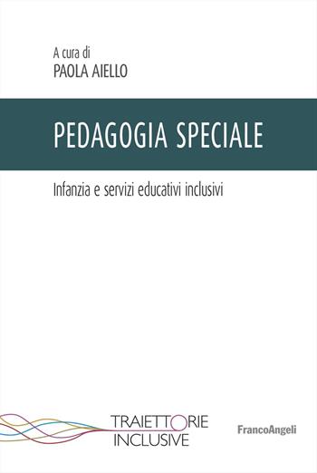 Pedagogia speciale. Infanzia e servizi educativi inclusivi  - Libro Franco Angeli 2023, Traiettorie inclusive | Libraccio.it