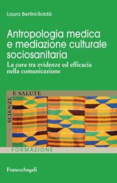 Antropologia medica e mediazione culturale sociosanitaria. La cura tra evidenze ed efficacia nella comunicazione