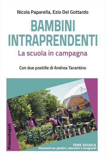 Bambini intraprendenti. La scuola in campagna - Nicola Paparella, Ezio Del Gottardo - Libro Franco Angeli 2023, Fare Scuola. Strumenti per gli insegnanti | Libraccio.it