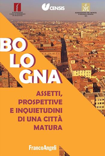 Bologna. Assetti, prospettive e inquietudini di una città matura - CENSIS - Libro Franco Angeli 2023, Varie. Saggi e manuali | Libraccio.it