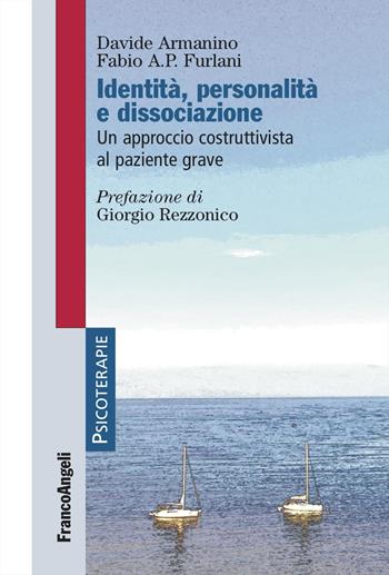 Identità, personalità e dissociazione. Un approccio costruttivista al paziente grave - Davide Armanino, Fabio A. P. Furlani - Libro Franco Angeli 2023, Psicoterapie | Libraccio.it