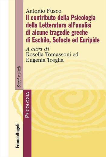 Il contributo della psicologia della letteratura all'analisi di alcune tragedie greche di Eschilo, Sofocle ed Euripide - Antonio Fusco - Libro Franco Angeli 2023, Serie di psicologia | Libraccio.it