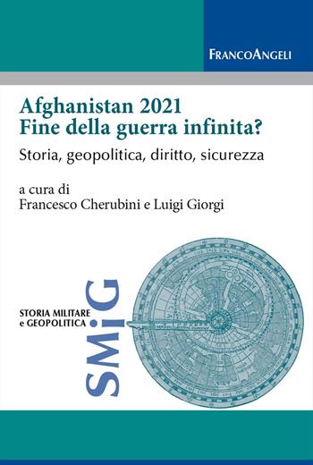 Afghanistan 2021 fine della guerra infinita? Storia, geopolitica, diritto, sicurezza - Luigi Giorgi - Libro Franco Angeli 2024 | Libraccio.it