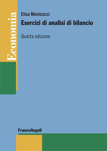 Esercizi di analisi di bilancio - Elisa Menicucci - Libro Franco Angeli 2023, Economia - Strumenti | Libraccio.it