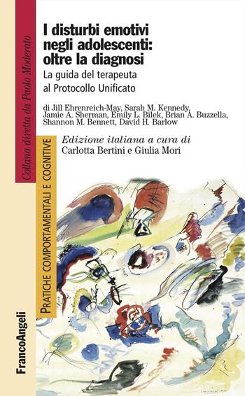 I disturbi emotivi negli adolescenti: oltre la diagnosi. La guida del terapeuta al Protocollo Unificato  - Libro Franco Angeli 2023, Pratiche comportamentali e cognitive | Libraccio.it