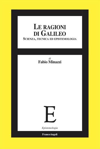 Le ragioni di Galileo. Scienza, tecnica ed epistemologia - Fabio Minazzi - Libro Franco Angeli 2023, Epistemologia | Libraccio.it