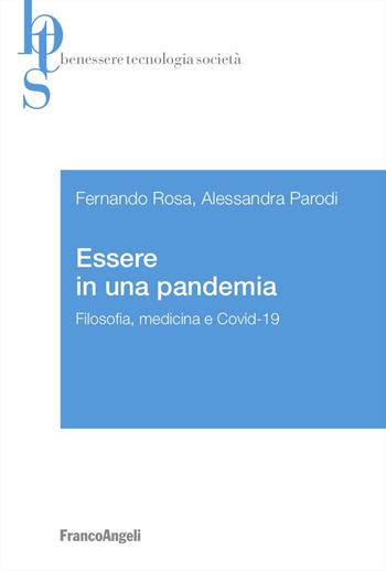 Essere in una pandemia. Filosofia, medicina e Covid-19 - Fernando Rosa, Alessandra Parodi - Libro Franco Angeli 2024, Benessere tecnologia società | Libraccio.it