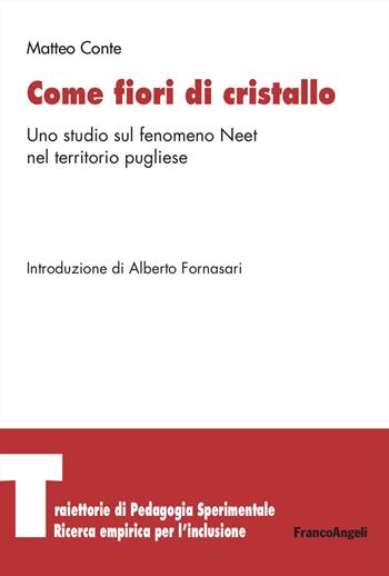Come fiori di cristallo. Uno studio sul fenomeno Neet nel territorio pugliese - Matteo Conte - Libro Franco Angeli 2023, Traiettorie di Pedagogia sperimentale. Ricerca empirica per l’inclusione | Libraccio.it