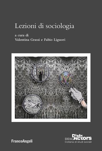 Lezioni di sociologia - Valentina Grassi, Fabio Liguori - Libro Franco Angeli 2023, Social DistrActors | Libraccio.it