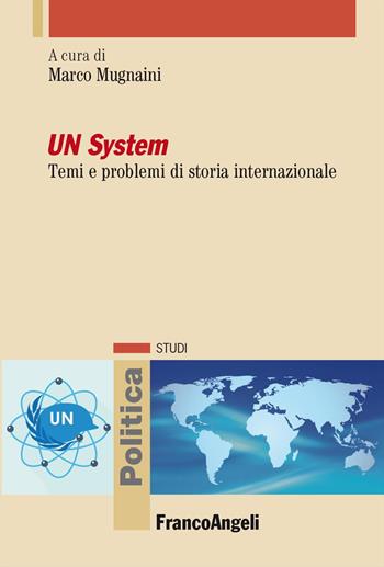 UN system. Temi e problemi di storia internazionale  - Libro Franco Angeli 2023, Politica-Studi | Libraccio.it