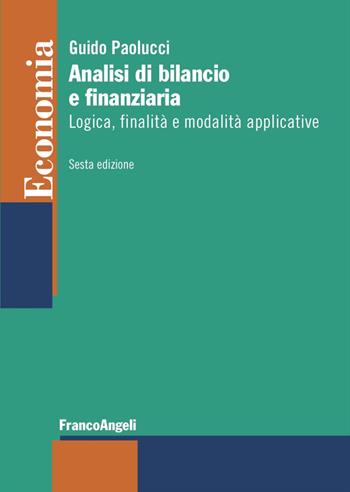 Analisi di bilancio e finanziaria. Logica, finalità e modalità applicative - Guido Paolucci - Libro Franco Angeli 2023, Economia - Strumenti | Libraccio.it