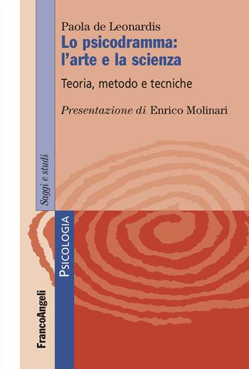 Lo psicodramma: l'arte e la scienza. Teoria, metodo e tecniche - Paola De Leonardis - Libro Franco Angeli 2024, Serie di psicologia | Libraccio.it