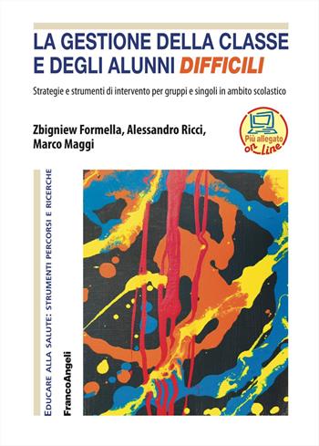 La gestione della classe e degli alunni difficili. Strategie e strumenti di intervento per gruppi e singoli in ambito scolastico - Zbigniew Formella, Alessandro Ricci, Marco Maggi - Libro Franco Angeli 2023, Educare alla salute: strumenti percorsi e ricerche | Libraccio.it
