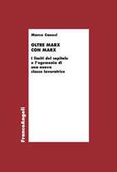 Oltre Marx con Marx. I limiti del capitale e l'egemonia di una nuova classe lavoratrice