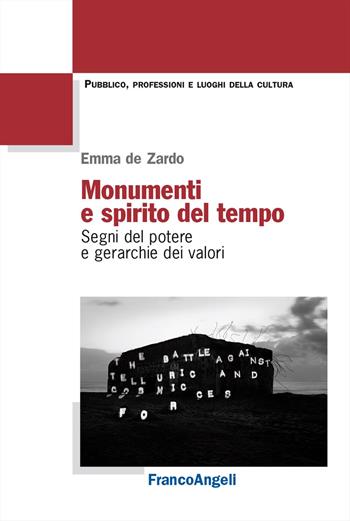 Monumenti e spirito del tempo. Segni del potere e gerarchie dei valori - Emma De Zardo - Libro Franco Angeli 2024, Pubblico, professioni, luoghi della cultura | Libraccio.it