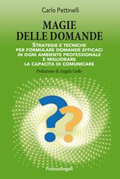 Magie delle domande. Strategie e tecniche per formulare domande efficaci in ogni ambiente professionale e migliorare la capacità di comunicare