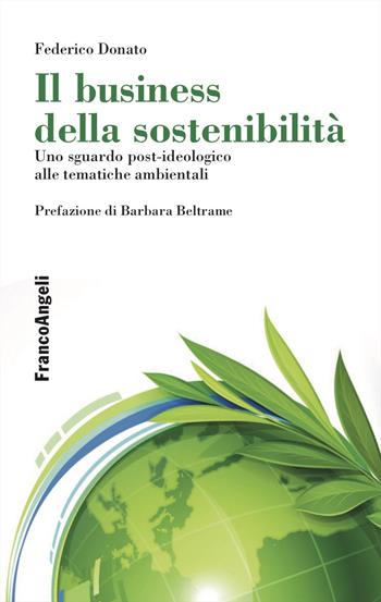 Il business della sostenibilità. Uno sguardo post-ideologico alle tematiche ambientali - Federico Donato - Libro Franco Angeli 2023, La società. Saggi | Libraccio.it