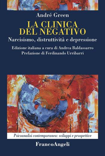 La clinica del negativo. Narcisismo, distruttività e depressione - André Green - Libro Franco Angeli 2023, Psicoanalisi contemporanea: sviluppi e prospettive | Libraccio.it
