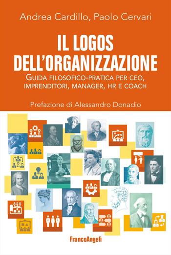 Il logos dell'organizzazione. Guida filosofico-pratica per CEO, imprenditori, manager, HR e coach - Andrea Cardillo, Paolo Cervari - Libro Franco Angeli 2024, La società | Libraccio.it