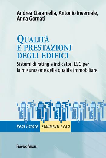 Qualità e prestazioni degli edifici. Sistemi di rating e indicatori ESG per la misurazione della qualità immobiliare - Andrea Ciaramella, Antonio Invernale, Anna Gornati - Libro Franco Angeli 2023, Real Estate | Libraccio.it