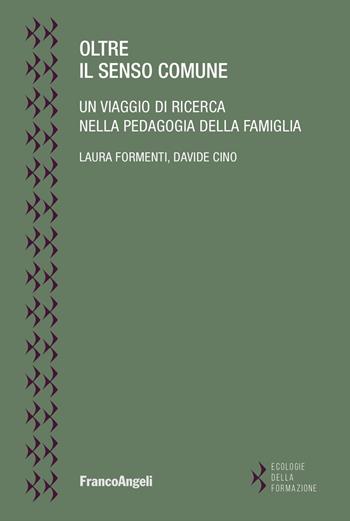 Oltre il senso comune. Un viaggio di ricerca nella pedagogia della famiglia - Laura Formenti, Davide Cino - Libro Franco Angeli 2023, Ecologie della formazione | Libraccio.it