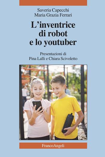 L'inventrice di robot e lo youtuber - Saveria Capecchi, Maria Grazia Ferrari - Libro Franco Angeli 2023, La società | Libraccio.it