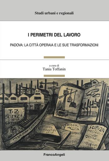 I perimetri del lavoro. Padova: la città operaia e le sue trasformazioni  - Libro Franco Angeli 2023, Studi urbani e regionali | Libraccio.it