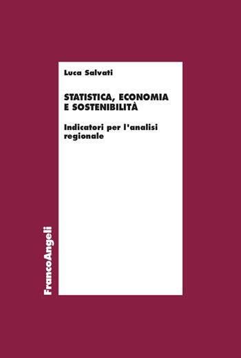 Statistica, economia e sostenibilità. Indicatori per l'analisi regionale - Luca Salvati - Libro Franco Angeli 2024, Economia - Ricerche | Libraccio.it