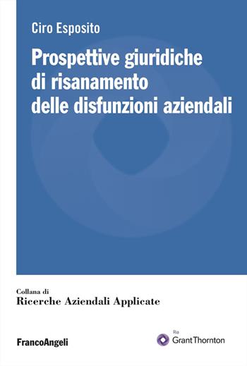 Prospettive giuridiche di risanamento delle disfunzioni aziendali - Ciro Esposito - Libro Franco Angeli 2024, Ricerche aziendali applicate | Libraccio.it