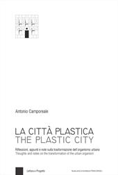 La città plastica. Riflessioni, appunti e note sulla trasformazione dell'organismo urbano-The plastic city. Thoughts and notes on the transformation of the urban organism. Ediz. bilingue