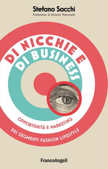 Di nicchie e di business. Opportunità e marketing dei segmenti fashion lifestyle - Stefano Sacchi - Libro Franco Angeli 2024, Varie. Saggi e manuali | Libraccio.it