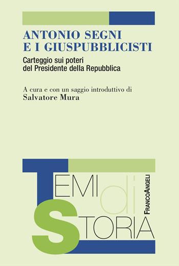 Antonio Segni e i giuspubblicisti. Carteggio sui poteri del Presidente della Repubblica  - Libro Franco Angeli 2024, Temi di storia | Libraccio.it
