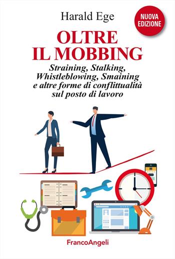 Oltre il mobbing. Straining, stalking e altre forme di conflittualità sul posto di lavoro. Nuova ediz. - Harald Ege - Libro Franco Angeli 2024, La società industriale - Saggi | Libraccio.it